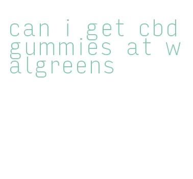 can i get cbd gummies at walgreens