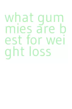 what gummies are best for weight loss
