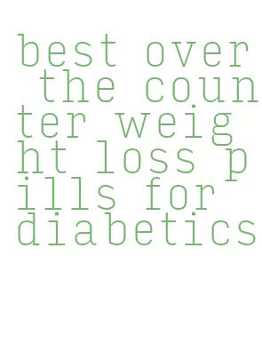 best over the counter weight loss pills for diabetics
