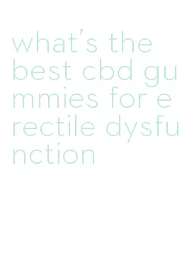 what's the best cbd gummies for erectile dysfunction