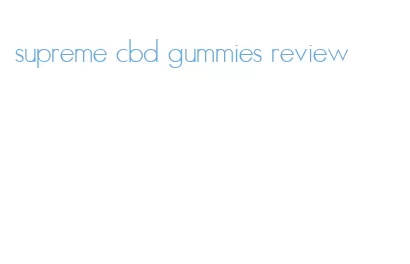 supreme cbd gummies review