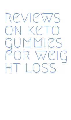 reviews on keto gummies for weight loss