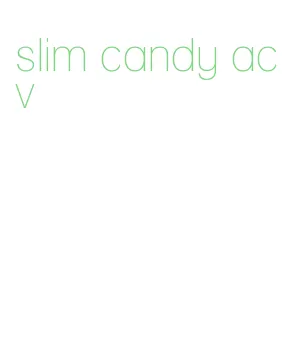 slim candy acv