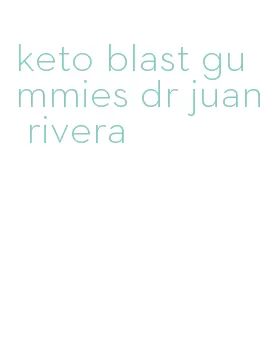 keto blast gummies dr juan rivera
