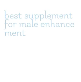 best supplement for male enhancement