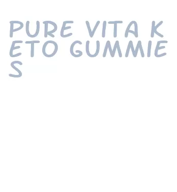 pure vita keto gummies