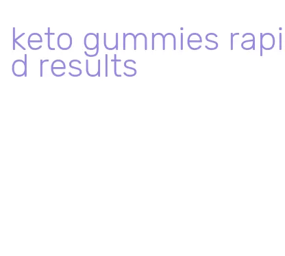 keto gummies rapid results