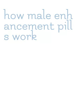 how male enhancement pills work