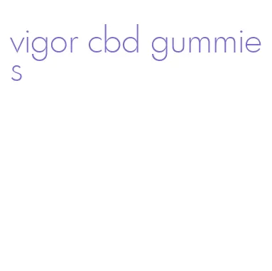 vigor cbd gummies