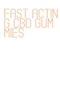 fast acting cbd gummies