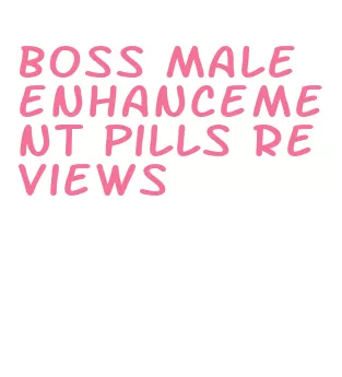 boss male enhancement pills reviews