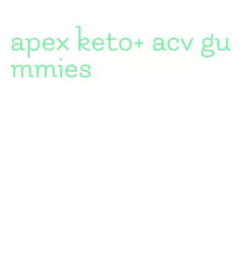 apex keto+ acv gummies