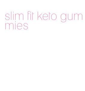 slim fit keto gummies