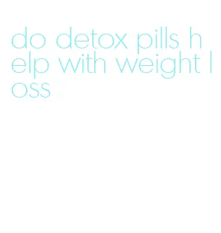 do detox pills help with weight loss