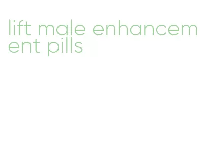 lift male enhancement pills