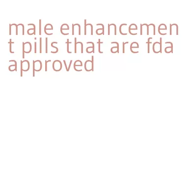 male enhancement pills that are fda approved
