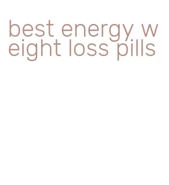 best energy weight loss pills