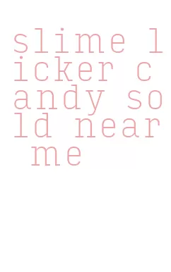 slime licker candy sold near me