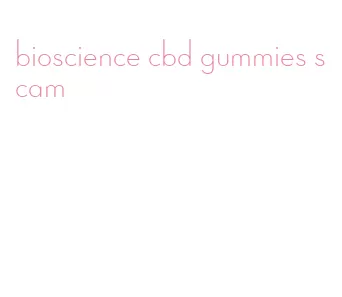 bioscience cbd gummies scam