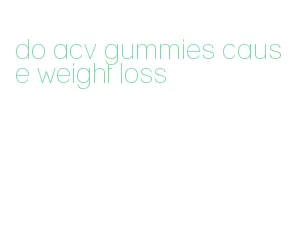 do acv gummies cause weight loss