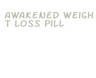 awakened weight loss pill