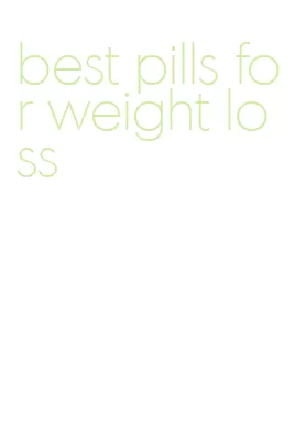 best pills for weight loss