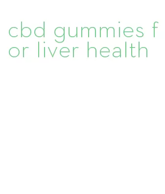 cbd gummies for liver health