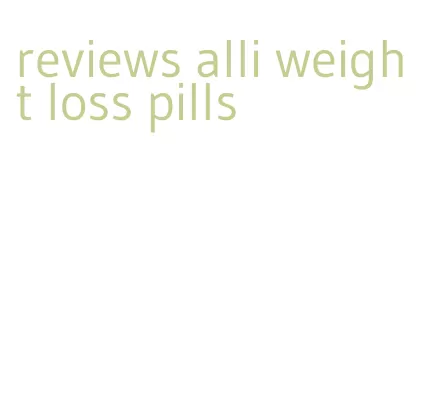 reviews alli weight loss pills