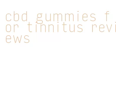 cbd gummies for tinnitus reviews