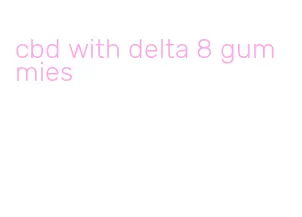cbd with delta 8 gummies