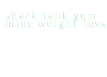 shark tank gummies weight loss