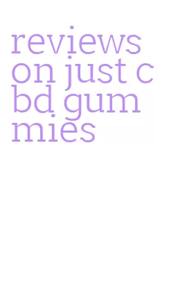 reviews on just cbd gummies
