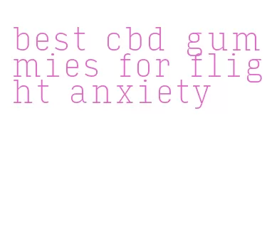best cbd gummies for flight anxiety