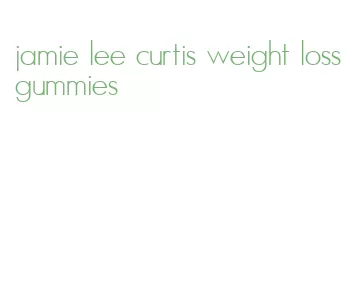 jamie lee curtis weight loss gummies