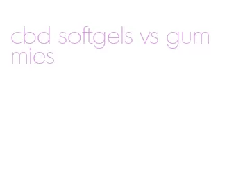 cbd softgels vs gummies