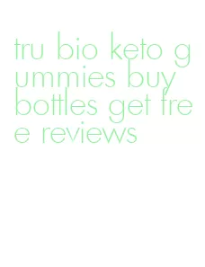 tru bio keto gummies buy bottles get free reviews