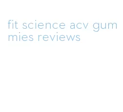 fit science acv gummies reviews