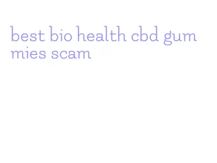best bio health cbd gummies scam