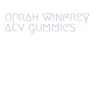 oprah winfrey acv gummies