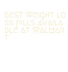 best weight loss pills available at walmart