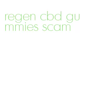 regen cbd gummies scam