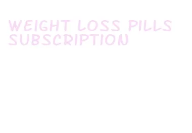weight loss pills subscription