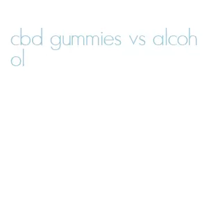 cbd gummies vs alcohol