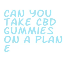 can you take cbd gummies on a plane