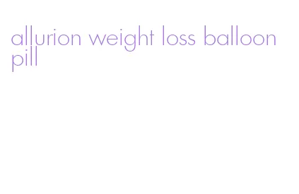 allurion weight loss balloon pill
