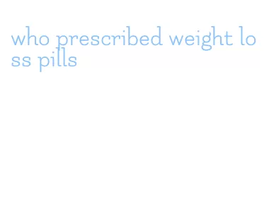 who prescribed weight loss pills