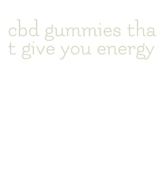 cbd gummies that give you energy