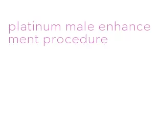 platinum male enhancement procedure