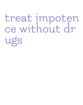 treat impotence without drugs