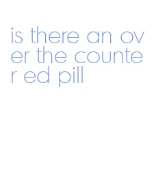 is there an over the counter ed pill